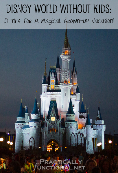 Disney World Without Kids: 10 Tips For A Magical Grown-Up Vacation!